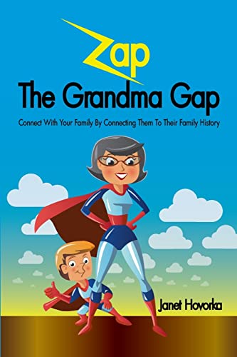 Beispielbild fr Zap the Grandma Gap : Connect with Your Family by Connecting Them to Their Family History zum Verkauf von Better World Books