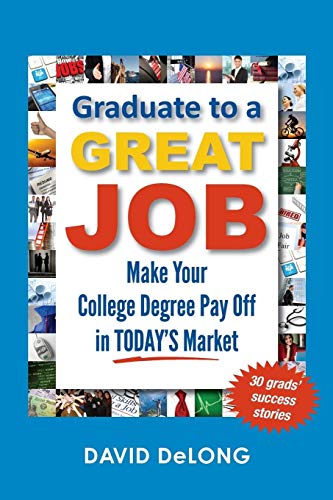 Imagen de archivo de Graduate to a Great Job: Make Your College Degree Pay Off in Today's Market a la venta por SecondSale