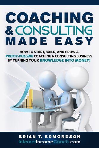 9780988873452: Coaching and Consulting Made Easy: How to Start, Build, and Grow A Profit-Pulling Coaching Business by Turning Your Knowledge Into Money!: Volume 2 (Marketing Made Easy)