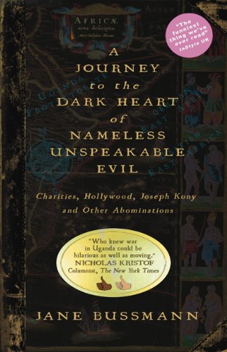 Beispielbild fr A Journey to the Dark Heart of Nameless Unspeakable Evil: Charities, Hollywood, Joseph Kony, and Other Abominations zum Verkauf von Wonder Book
