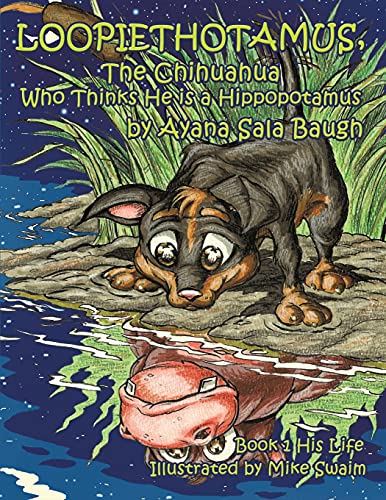 Beispielbild fr Loopiethotamus, The Chihuahua Who Thinks He is a Hippopotamus: Book One: His Life zum Verkauf von Lucky's Textbooks