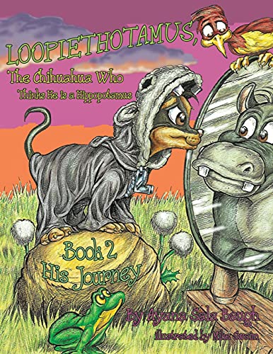 Beispielbild fr Loopiethotamus, the Chihuahua Who Thinks He is a Hippopotamus: Book 2: His Journey zum Verkauf von Lucky's Textbooks