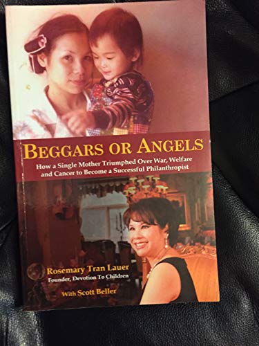 Beispielbild fr Beggars or Angels: How a Single Mother Triumphed Over War, Welfare and Cancer to Become a Successful Philanthopist zum Verkauf von Wonder Book