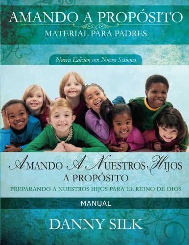 Beispielbild fr Amando A nuestro Hijos A Proposito- Manual: Preparando A Nuestros Hijos Para El Reino De Dios (Spanish Edition) zum Verkauf von GF Books, Inc.