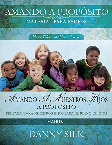 9780988898400: Amando A nuestro Hijos A Proposito- Manual: Preparando A Nuestros Hijos Para El Reino De Dios