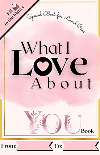 

What I Love About You Book: Reasons Why I Love You Book. Romantic Journal for Couples with Prompts and Things I Love About You (Couple Activities)