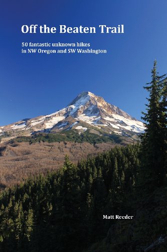 Off the Beaten Trail: 50 fantastic unknown hikes in NW Oregon and SW Washington