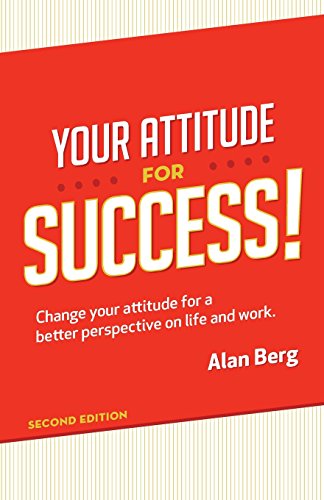 Your Attitude for Success: Change your attitude for a better perspective on live and work (9780988917934) by Berg, Alan