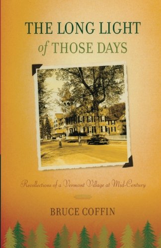 Beispielbild fr The Long Light of Those Days: Recollections of a Vermont Village at Mid-Century zum Verkauf von WorldofBooks