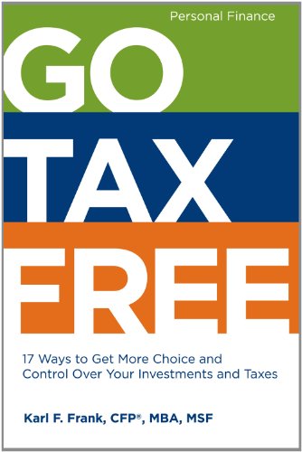 Stock image for Go Tax Free: 17 Ways to Get More Choice and Control Over Your Investments and Taxes for sale by SecondSale