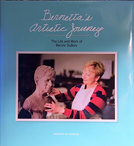 9780988926172: Bernetta's Artistic Journey (The Life and Work of Bernie DuBois)