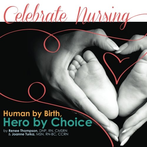 Stock image for Celebrate Nursing : Human by Birth - Hero by Choice for sale by Better World Books