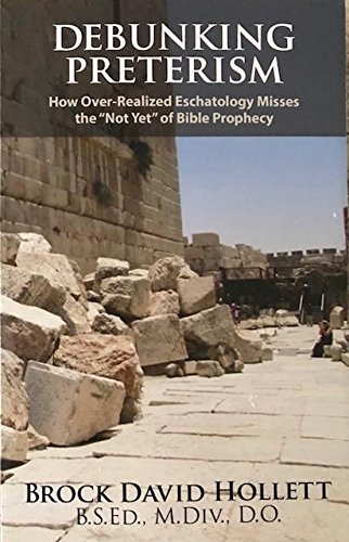 Stock image for Debunking Preterism: How Over-Realized Eschatology Misses the "Not Yet" of Bible Prophecy for sale by Wonder Book