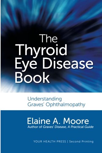 The Thyroid Eye Disease Book: Understanding Graves' Ophthalmopathy (9780988946019) by Moore, Elaine