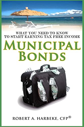 Stock image for Municipal Bonds - What You Need To Know To Start Earning Tax-Free Income for sale by GF Books, Inc.