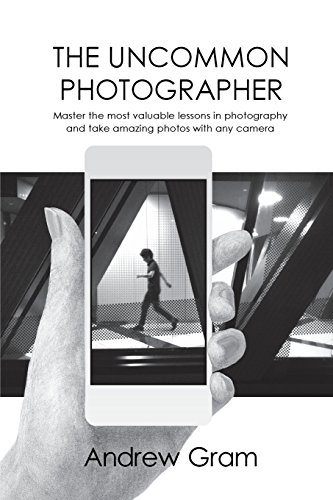 Stock image for The Uncommon Photographer: Master the most valuable lessons in photography and take amazing photos with any camera for sale by WorldofBooks