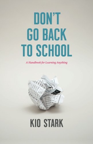 Beispielbild fr Don't Go Back to School : A Handbook for Learning Anything zum Verkauf von Better World Books
