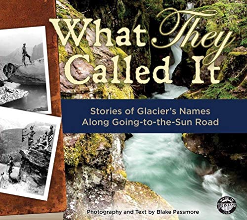 Imagen de archivo de What They Called It: Stories of Glacier's Names Along Going-to-the-Sun Road a la venta por Blindpig Books