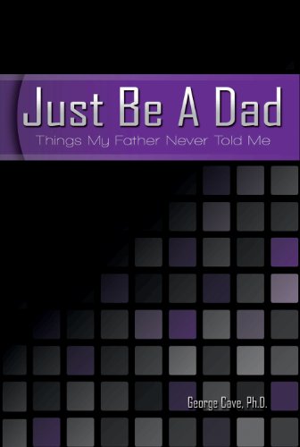 9780988957510: Just Be A Dad: Things My Father Never Told Me