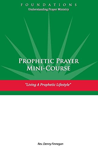 Imagen de archivo de Prophetic Prayer Mini-Course: Living a Prophetic Lifestyle (Foundations: Understanding Prayer Ministry) a la venta por Lucky's Textbooks