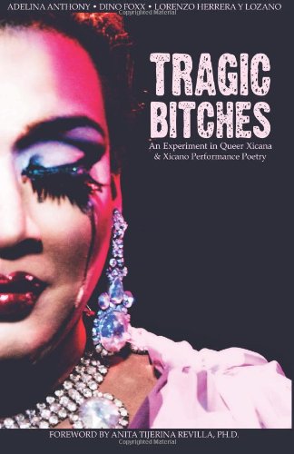 Imagen de archivo de Tragic Bitches: An Experiment in Queer Xicana & Xicano Performance Poetry a la venta por SecondSale