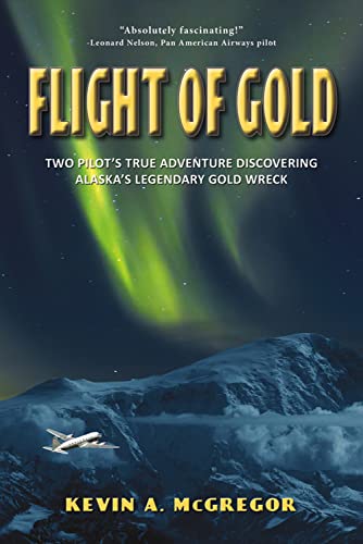 Stock image for Flight of Gold: Two Pilots' True Adventure Discovering Alaska's Legendary Gold Wreck for sale by HPB Inc.