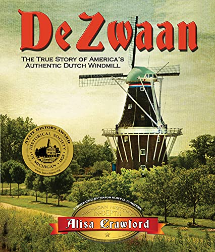 Stock image for De Zwaan: The True Story of America's Authentic Dutch Windmill (2) (Michigan In-Depth) for sale by Books Unplugged