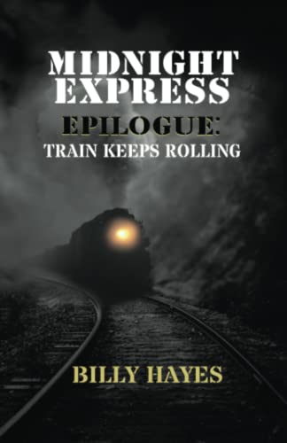 Imagen de archivo de Midnight Express Epilogue: Train Keeps Rolling a la venta por Books Unplugged