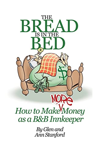 Beispielbild fr The Bread Is In The Bed: How to make (more) money as a B&B or Guest House Innkeeper [Paperback] Stanford, Glen and Stanford, Ann zum Verkauf von tttkelly1