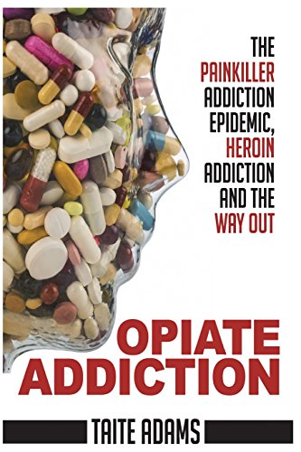 Imagen de archivo de Opiate Addiction - The Painkiller Addiction Epidemic, Heroin Addiction and the Way Out a la venta por Wonder Book