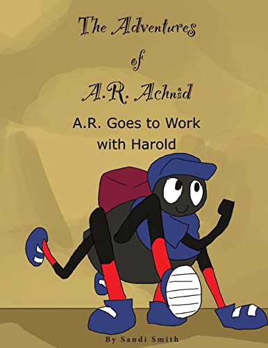 Beispielbild fr A. R. Goes to Work with Harold (The Adventures of A. R. Achnid) zum Verkauf von Lucky's Textbooks