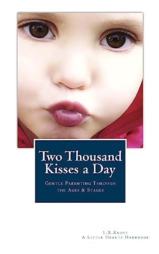 Beispielbild fr Two Thousand Kisses a Day: Gentle Parenting Through the Ages and Stages (A Little Hearts Handbook) zum Verkauf von WorldofBooks