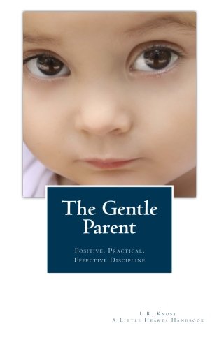 Beispielbild fr The Gentle Parent : Positive, Practical, Effective Discipline zum Verkauf von Better World Books