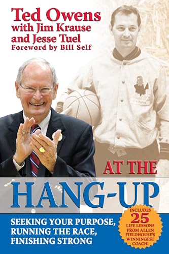 At The Hang-Up: Seeking Your Purpose, Running the Race, Finishing Strong (9780988996441) by Ted Owens; Jim Krause; Jesse Tuel; (foreword By) Bill Self