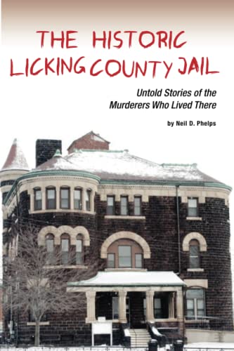 Stock image for The Historic Licking County Jail: Untold Stories of the Murderers Who Lived There for sale by ThriftBooks-Dallas