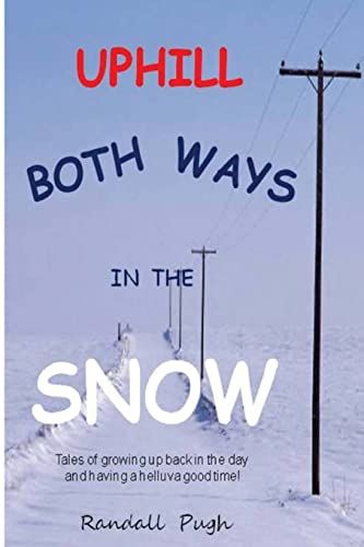 9780989007870: Uphill Both Ways in the Snow: Memoirs of Growing Up Back in the Day