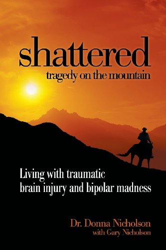 Stock image for Shattered: Tragedy on the Mountain: Living with traumatic brain injury and bipolar madness for sale by GF Books, Inc.
