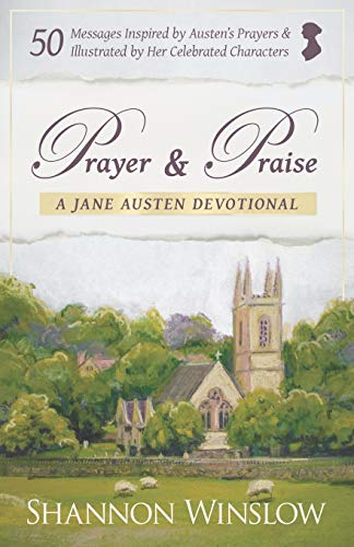 Stock image for Prayer and Praise - a Jane Austen Devotional: 50 Messages Inspired by Her Prayers & Illustrated by Her Celebrated Characters for sale by GF Books, Inc.