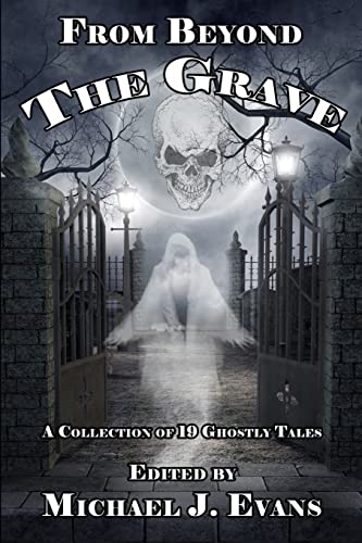 From Beyond the Grave: A Collection of 19 Ghostly Tales (9780989026901) by Evans, Michael J.