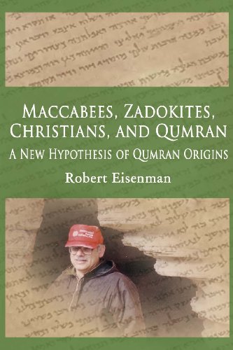 Maccabees, Zadokites, Christians, and Qumran: A New Hypothesis of Qumran Origins (9780989029315) by Eisenman, Robert