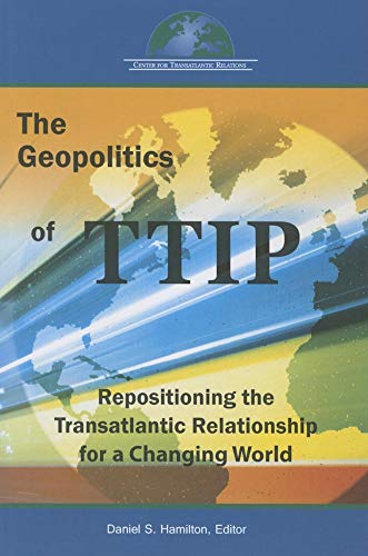 Stock image for The Geopolitics of TTIP: Repositioning the Transatlantic Relationship for a Changing World for sale by Book Dispensary