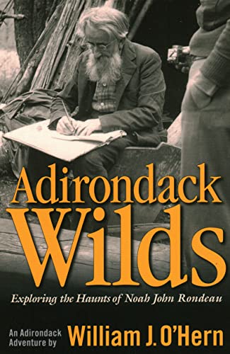 Beispielbild fr Adirondack Wilds: Exploring the Haunts of Noah John Rondeau: An Adirondack Adventure zum Verkauf von New Legacy Books
