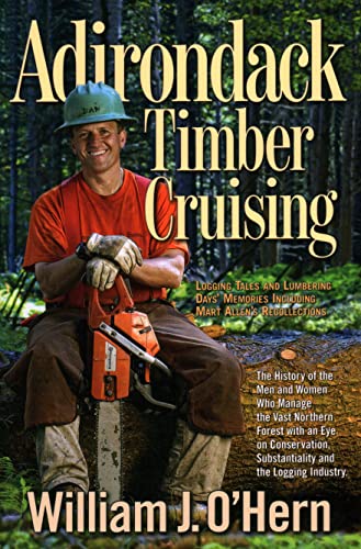 9780989032858: Adirondack Timber Cruising: Logging Tales and Lumbering Days' Memories, Including Mart Allen's Recollections