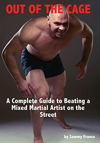 9780989038201: Out of the Cage: A Complete Guide to Beating a Mixed Martial Artist on the Street