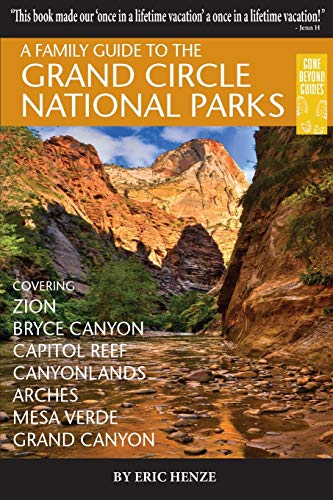 

Family Guide to the Grand Circle National Parks : Covering Zion, Bryce, Capitol Reef, Canyonlands, Arches, Mesa Verde, and Grand Canyon National Parks