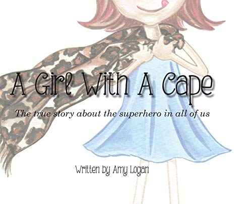 Stock image for A Girl With A Cape: The true story about the superhero in all of us for sale by Reliant Bookstore