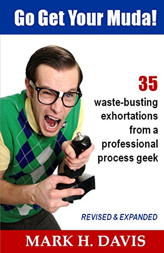 9780989049108: Go Get Your Muda!: 35 Waste-Busting Exhortations from a Professional Process Geek