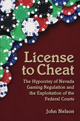Stock image for License to Cheat: The Hypocrisy of Nevada Gaming Regulation and the Exploitation of the Federal Courts for sale by Revaluation Books