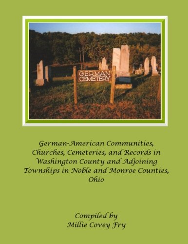 9780989056526: German-American Communities, Churches, Cemeteries, and Records in Washington County and Adjoining Townships in Noble and Monroe Counties, Ohio