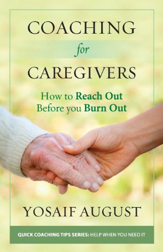 Stock image for Coaching for Caregivers: How to Reach Out Before You Burn Out (Color Edition) (Quick Coaching Tips Series: Help When You Need It) for sale by California Books